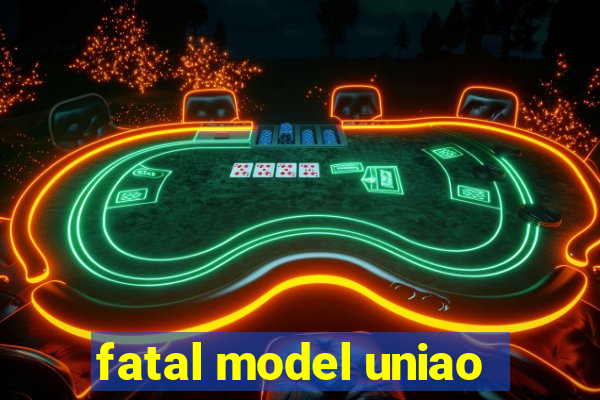 fatal model uniao